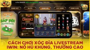 xoc dia livestream - Xóc Đĩa Livestream Iwinclub: Sảnh Cược Xanh Chín Và Bí Kíp Nổ Hũ Tiền Tỷ